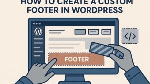How to create a custom footer in WordPress.