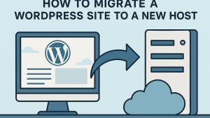 How to migrate a WordPress site to a new host.
