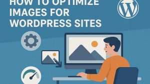 How to optimize images for WordPress sites.
