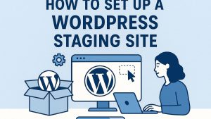 How to set up a WordPress staging site.
