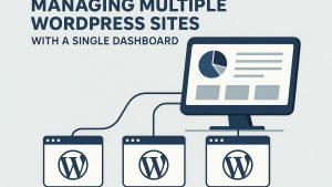 Managing multiple WordPress sites with a single dashboard.