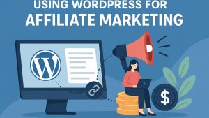 Using WordPress for affiliate marketing.