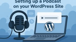 Setting up a podcast on your WordPress site.