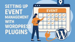 Setting up event management with WordPress plugins.