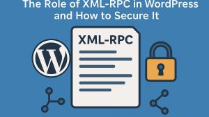 The role of XML-RPC in WordPress and how to secure it.