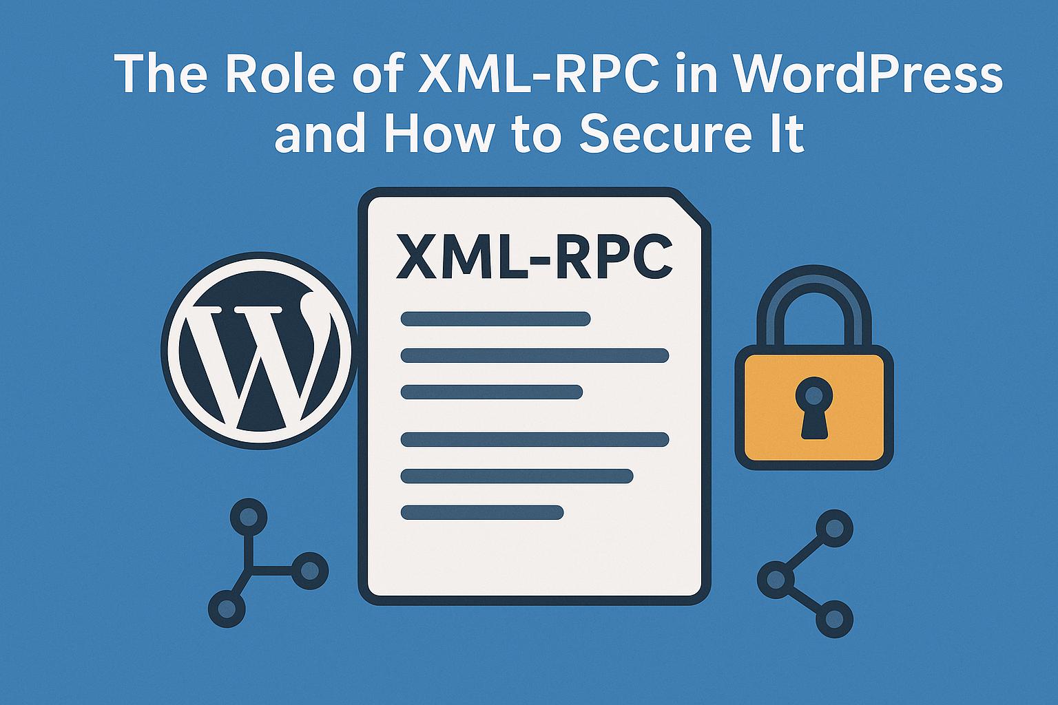 The role of XML-RPC in WordPress and how to secure it.